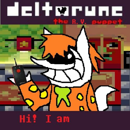 Hi! I am - [Deltarune: The R.V. Puppet]