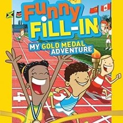 get [PDF] National Geographic Kids Funny Fill-In: My Gold Medal Adventure (NG Kids Funny Fill In)