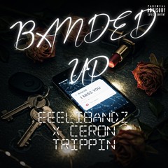 Banded Up ft CERON Trippin