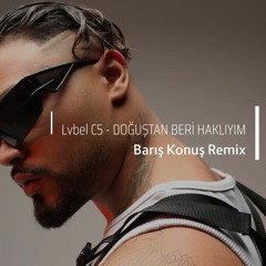 Lvbel C5 - DOĞUŞTAN BERİ HAKLIYIM (tmm) (Baris Konus Remix)