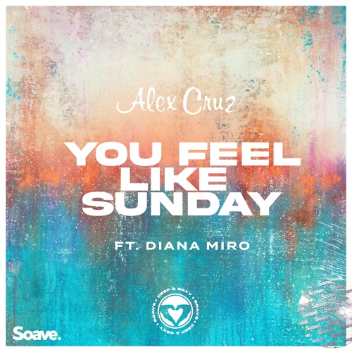 Alex Cruz - You Feel Like Sunday (ft. Diana Miro)