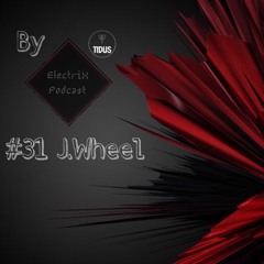 ElectriX Podcast | #31 J.Wheel