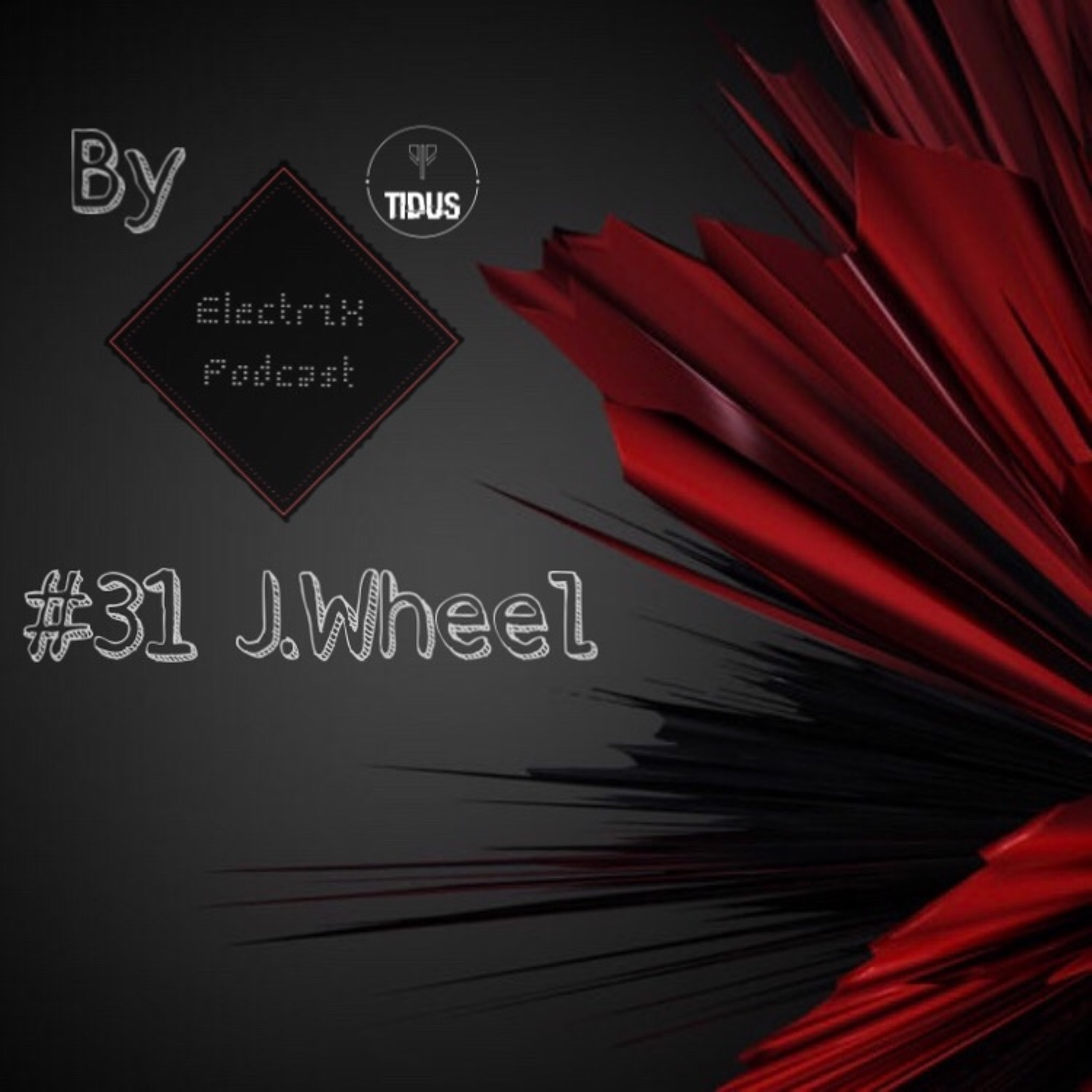 ElectriX Podcast | #31 J.Wheel