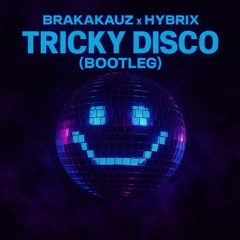 Tricky Disco (BRAKAKAUZ-HYBRIX BOOTLEG)
