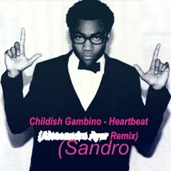 Childish Gambino - Heartbeat (Sandro Remix)