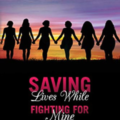 [Free] KINDLE ✏️ Saving Lives While Fighting For Mine: Stories to Empower Women to Wi