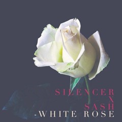 SILENCER ft SASH - WHITE ROSE