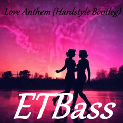 ETBass - Love Anthem (Hardstyle Bootleg)
