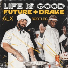 Future - Life Is Good (ALX Bootleg)**FREE DL**