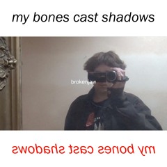 my bones cast shadows ep (prod brokenjaw)