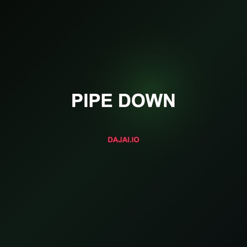 Pipe Down