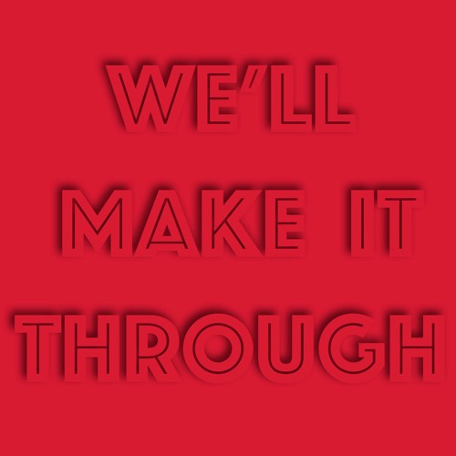 We'll Make It Through