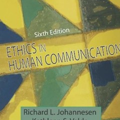 Read PDF 📙 Ethics in Human Communication by  Richard L. Johannesen,Kathleen S. Valde