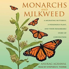 GET [EBOOK EPUB KINDLE PDF] Monarchs and Milkweed: A Migrating Butterfly, a Poisonous Plant, and The