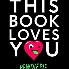 [GET] PDF 📝 This Book Loves You by  PewDiePie [EBOOK EPUB KINDLE PDF]
