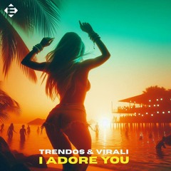 Trendos & Virali – I Adore You (Cover Mix)