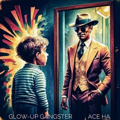 Glow-Up Gangster (Produced by Ace Ha)