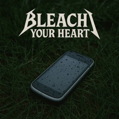 Bleach Your Heart