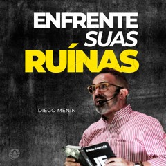 Enfrente suas ruínas | Sermão #Diegomenin