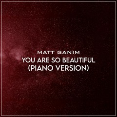 You Are So Beautiful (Piano Version) - Matt Ganim