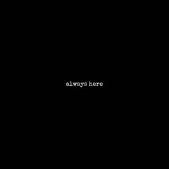 always here