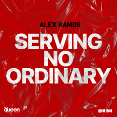 QHM1041 - Alex Ramos - Serving No Ordinary (Original Mix)
