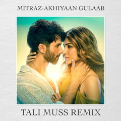 Mitraz - Akhiyaan Gulaab (Tali Muss Edit)