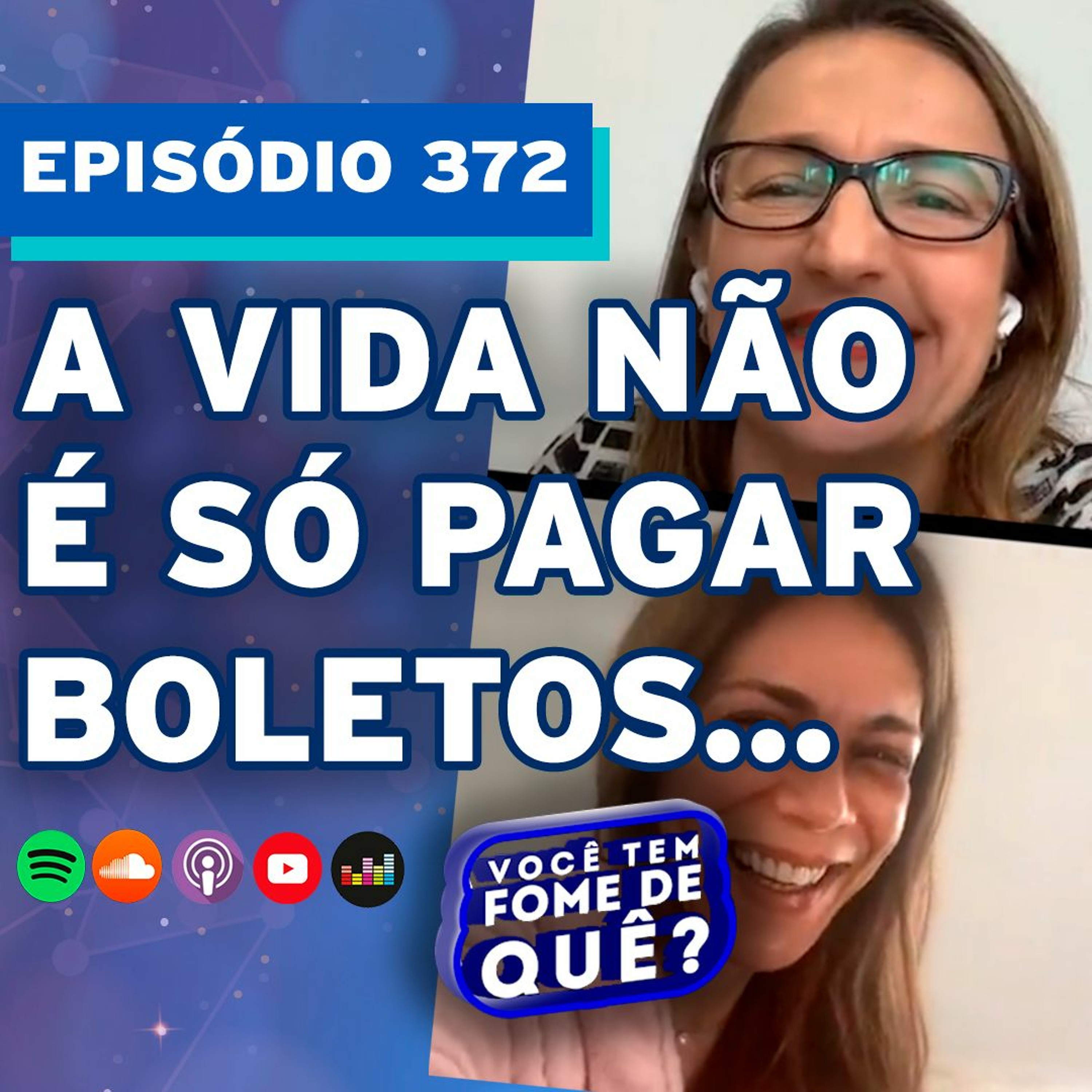 A VIDA NÃO É SÓ PAGAR BOLETOS |VOCÊ TEM FOME DE QUÊ? - Episódio 372