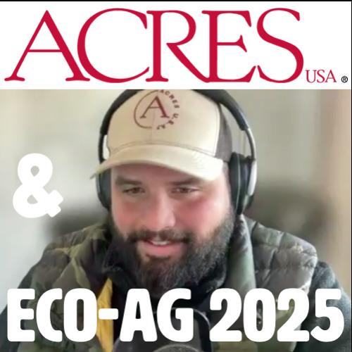 EPISODE 208 - Eco-Ag 2025 & the State of ACRES USA with Taylor Henry