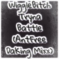 WiggleBitch - Tryna Battle (AntFree DaKing Mix)