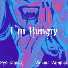 I'm Hungry ft. Vicious Vampira