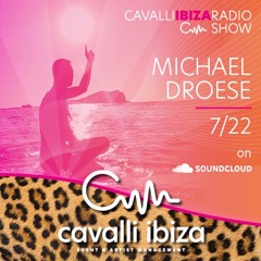 CAVALLI IBIZA RADIO SHOW by MICHAEL DROESE #100 07/2022