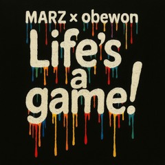 MARZ X obewon // Life's a game!