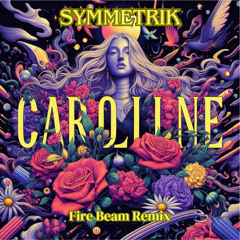 Symmetrik - Caroline (Fire Beam Remix)