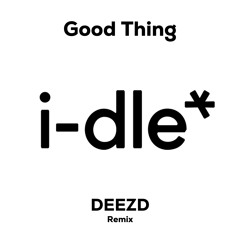 i-dle - Good Thing (DEEZD Remix)
