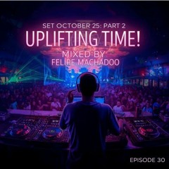 SET OCTOBER 25 PART 2 - Uplifting Time!