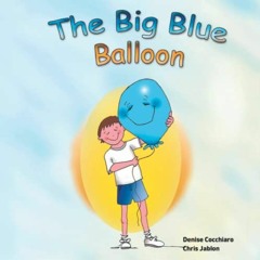 [Read] EPUB 💞 The Big Blue Balloon by  Denise Cocchiaro,Denise Cocchiaro,Chris Jablo