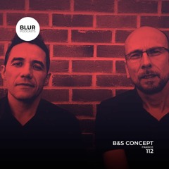Blur Podcasts 112 - B&S Concept (France)