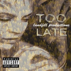 Too Late (Landfill productions)