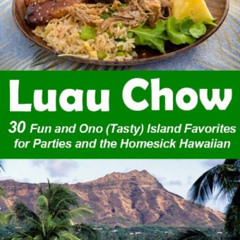 Get EBOOK 📰 Luau Chow: 30 Fun and Ono (Tasty) Island Favorites for Parties and the H