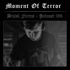 Podcast 054 - Moment Of Terror x Brutal Forms