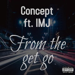 From the Get Go - CONCEPT ft IMJ