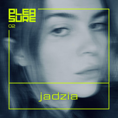 𝗣 𝗟 𝗘 𝗔 𝗦 𝗨 𝗥 𝗘: podcast 02 | jadzia