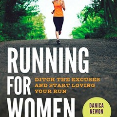 VIEW PDF EBOOK EPUB KINDLE Running for Women: Ditch the Excuses and Start Loving Your
