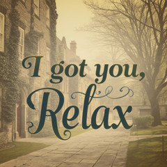 I got you, relax