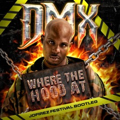 DMX - Where The Hood At (Jofirez Festival Bootleg) free download