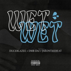 DuceBlazee & DMB Dai - Wet Wet (Prod. Jaeonthebeat)