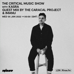 The Critical Music Show with Kasra Guest mix by The Caracal Project & IMANU - 05 January 2022