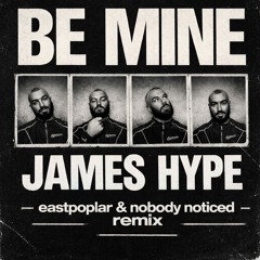 james hype - be mine (eastpoplar & nobody noticed remix)