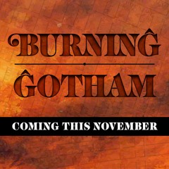 Burning Gotham: Coming November 2022